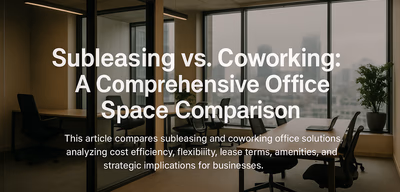 Subleasing vs. Coworking: A Comprehensive Office Space Comparison