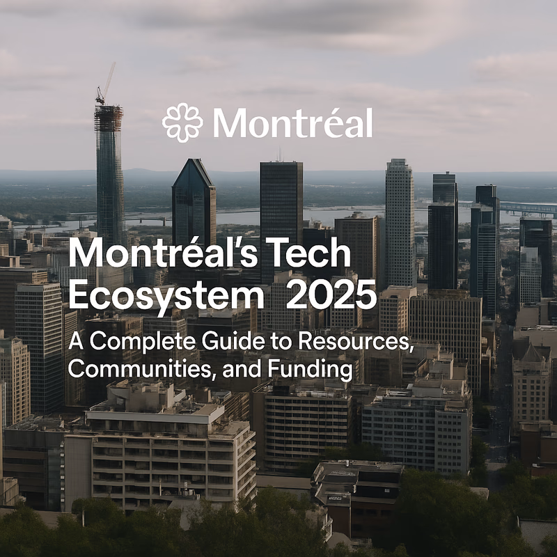 Montréal’s Tech Ecosystem 2025: A Complete Guide to Resources, Communities, and Funding