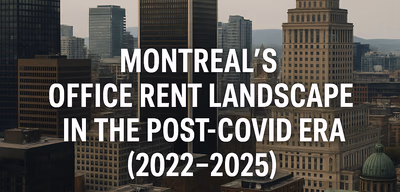 Montreal’s Office Rent Landscape in the Post-COVID Era (2022–2025)
