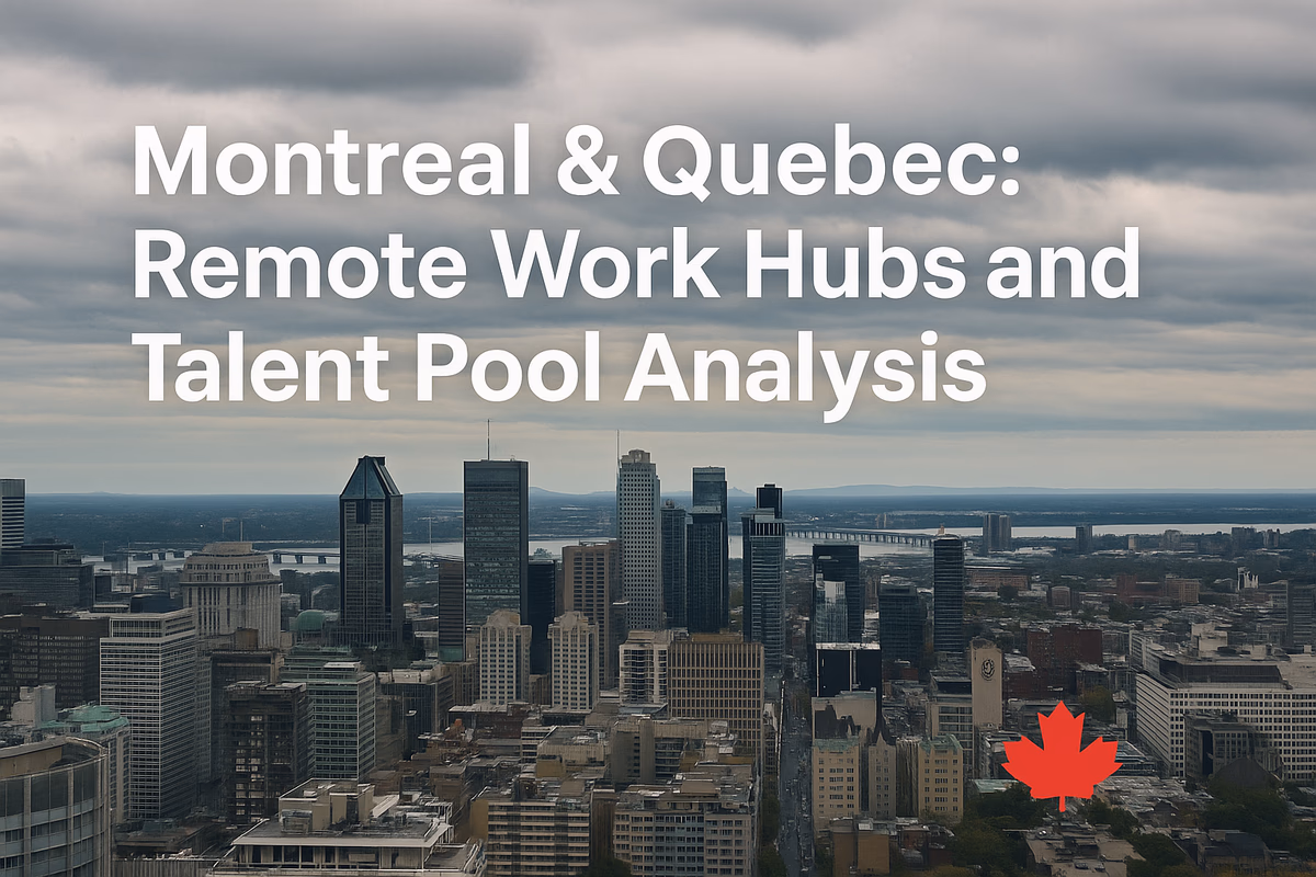 Montreal & Quebec: Remote Work Hubs and Talent Pool Analysis
