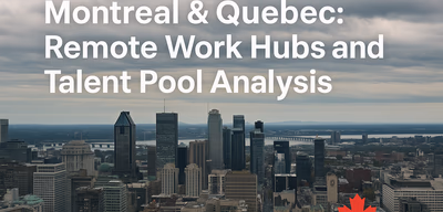 Montreal & Quebec: Remote Work Hubs and Talent Pool Analysis